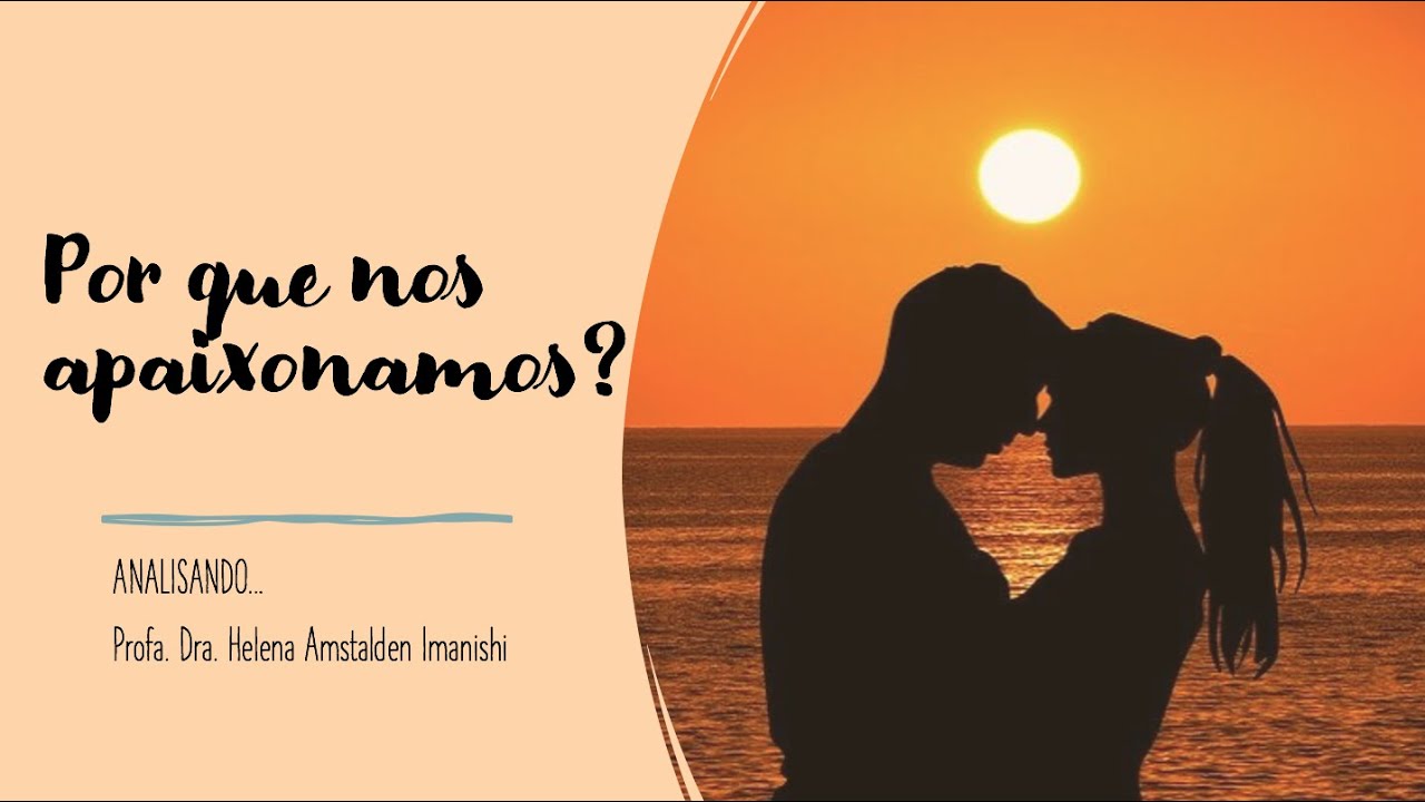 Analisando 4: Por que nos apaixonamos? (psicanálise e paixão)