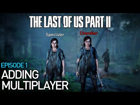 Adding Multiplayer to The Last of Us Part II (Episode 1)
