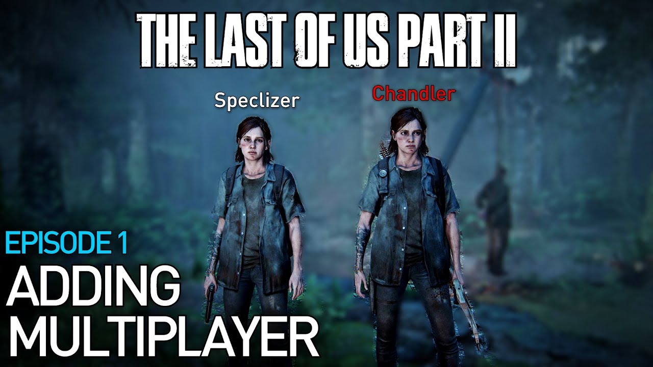 Adding Multiplayer to The Last of Us Part II (Episode 1) - YouTube