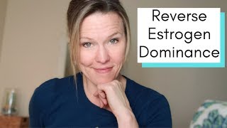 HOW TO REVERSE ESTROGEN DOMINANCE NATURALLY: DIET AND EXERCISE TIPS