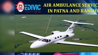 Take Trustful and Unique Air Ambulance Service in Patna and Ranchi