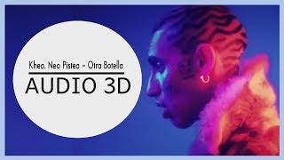 Khea, Neo Pistea - Otra Botella (3D AUDIO) Use audífonos!