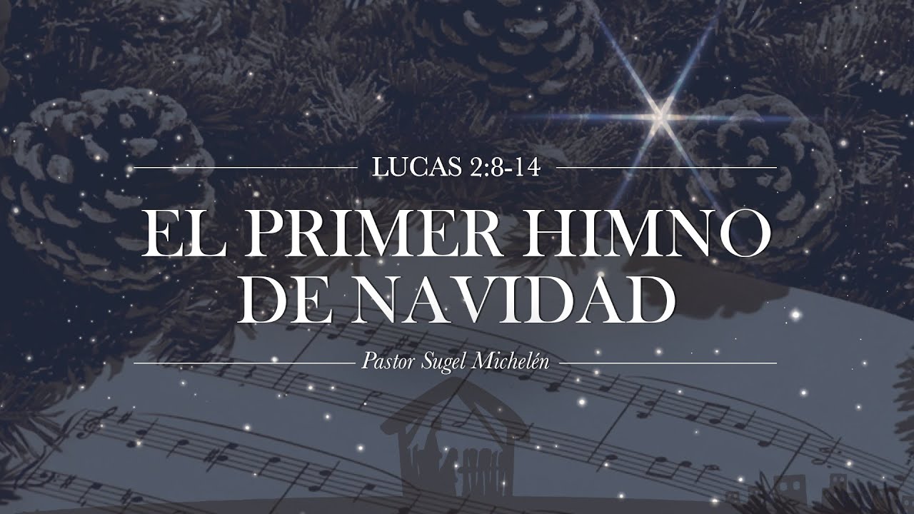 "El primer himno de navidad" Lucas 2:8-14 Ps. Sugel Michelén