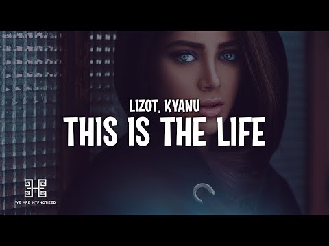 LIZOT x KYANU - This Is The Life (Lyrics)