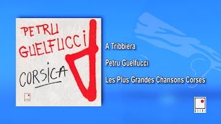Petru Guelfucci - A Tribbiera - Single - Les Plus Grandes Chansons Corses