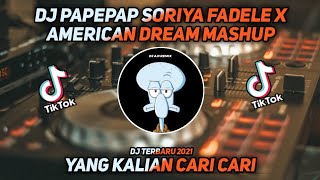 Download lagu DJ PAPEPAP SORIYA FADELE X AMERICAN DREAM MASHUP T... mp3