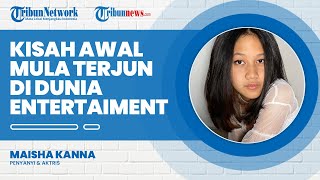 Sejak dari Kelas 4 SD,  Maisha Kanna Memulai Karir di Dunia Entertaiment