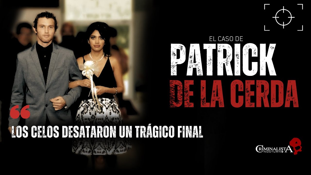 El caso de Patrick de la Cerda | Criminalista Nocturno