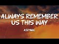 Aspinal - Always Remember Us This Way (Lyrics)