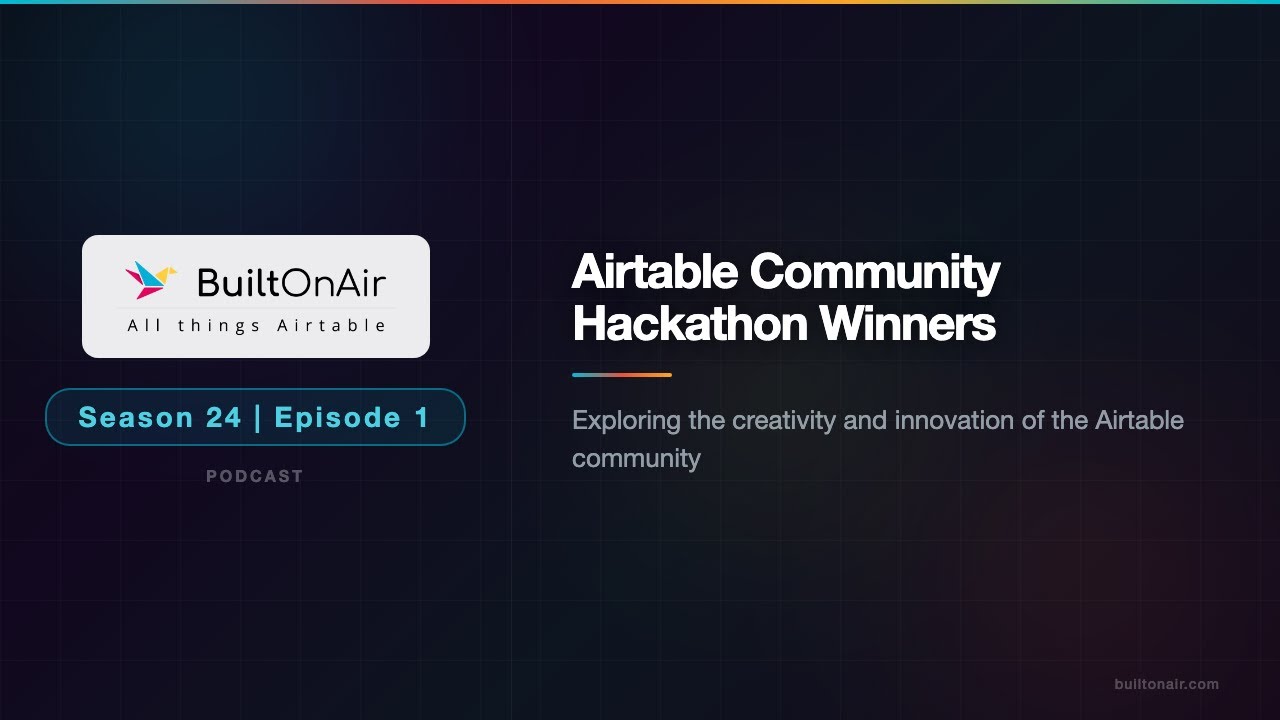 [S24-E01] Airtable Podcast: Airtable Hackathon Winners & Community Spotlight | BuiltOnAir