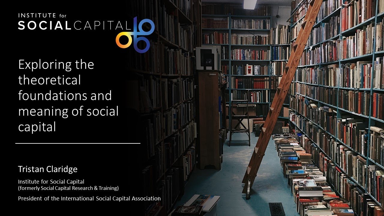 Tristan Claridge: Exploring the theoretical foundations and meaning of social capital (Session 1)