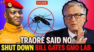 TRAORÉ SHUTS DOWN Bill gates' GMO MOSQUITO LABS IN BURKINA FASO