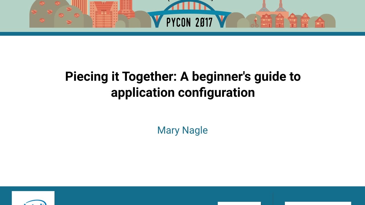 Mary Nagle   Piecing it Together A beginner's guide to application configuration   PyCon 2017