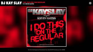 DJ Kay Slay - I Do This On The Regular ft. Kevin Gates [Audio]