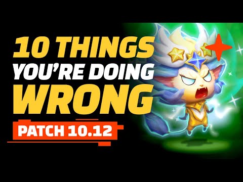 10 Things YOU'RE Doing WRONG  - Teamfight Tactics Patch 10.12