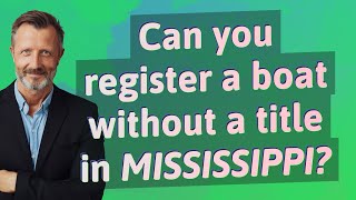 Can you register a boat without a title in Mississippi?