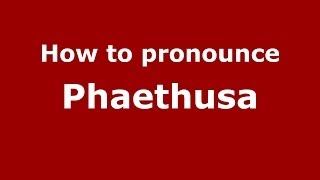 How to pronounce Phaethusa