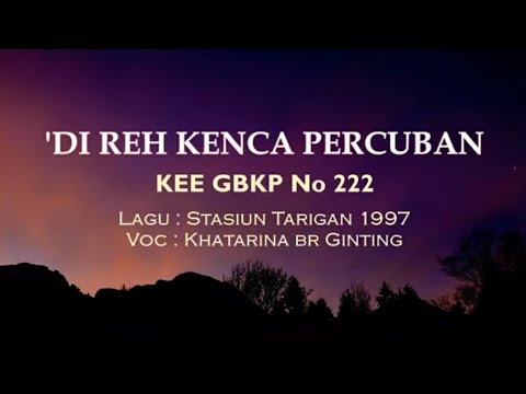 KEE GBKP No 222  'DI REH KENCA PERCUBAN (3 BAIT VOCAL & INSTRUMEN) Lagu : S Tarigan 1997