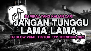 Download lagu DJ JANGAN TUNGU LAMA LAMA - KEMANA AKU AKAN MENCARI TREN DC VELOCITY VIRAL TIKTOK 2025 (ELART REMIX) mp3