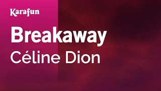 Breakaway - Céline Dion | Karaoke Version | KaraFun