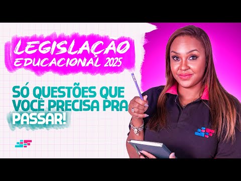 LEGISLAÇÃO EDUCACIONAL 2025 - SÓ QUESTÕES QUE VOCÊ PRECISA PRA PASSAR!