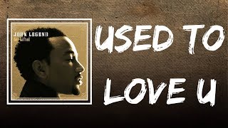 John Legend - Used to Love U (Lyrics)