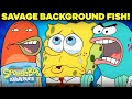 30 Savage Background Fish Moments SpongeBob