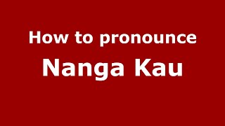 How to pronounce Nanga Kau