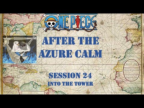 One Piece TTRPG | After the Azure Calm Session 24: Into the Tower