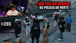NÃO TEM UM NORMAL NA POLICIA DO NORTE! EP 285