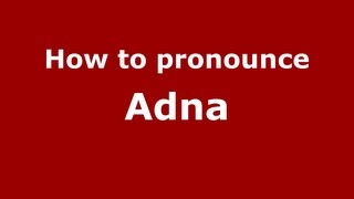 How to pronounce Adna
