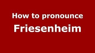 How to pronounce Friesenheim