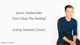 Justin Timberlake - Can&#39;t Stop The Feeling (Lyrics) (Leroy Sanchez Cover)