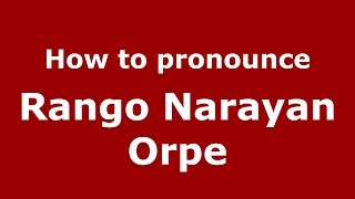 How to pronounce Rango Narayan Orpe