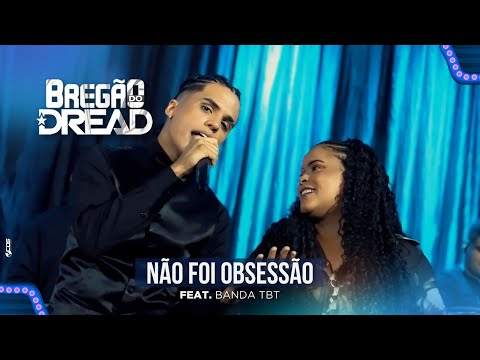 NÃO FOI OBSESSÃO - MC Dread (Feat. Banda TBT)