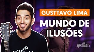 Como tocar no violão: MUNDO DE ILUSÕES - Gusttavo Lima (versão completa)