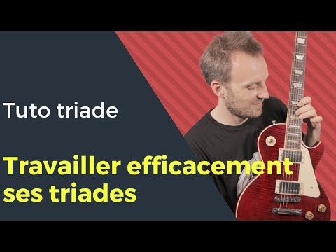 Comment travailler efficacement ses triades ?