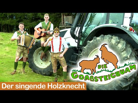DIE GOAßSTEIGBUAM - Der singende Holzknecht