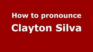 How to pronounce Clayton Silva