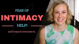 FEAR OF INTIMACY &  the 5 Ways to Overcome it | Kati Morton - Love, Relationships, Dating & Sex