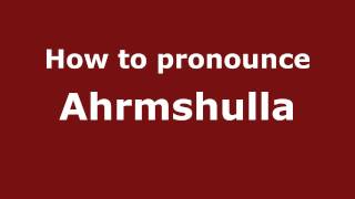 How to pronounce Ahrmshulla