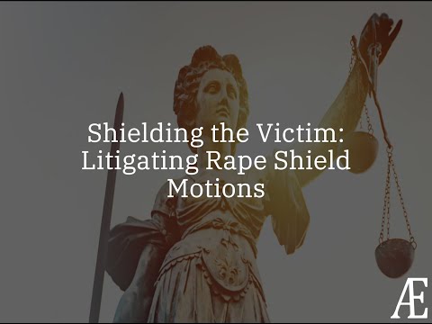 Shielding the Victim: Litigating Rape Shield Motions