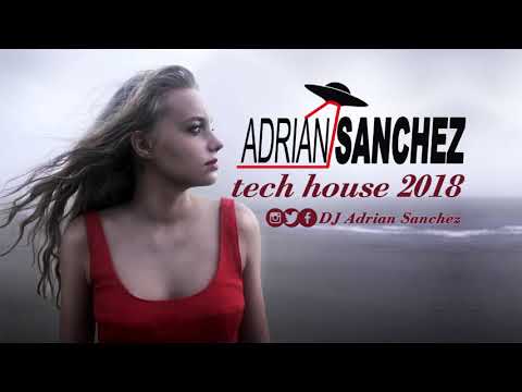 Adrian Sanchez tech House 2018