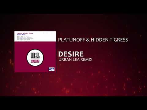 Platunoff & Hidden Tigress - Desire (Urban Lea Remix) [ OLD SQL Recordings]