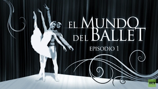 El mundo del ballet (Episodio 1) - Especial en RT