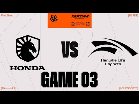 TL vs. HLE - GAME 3 | Round Robin Day 5 | 2025 First Stand | Team Liquid vs. Hanwha Life Esports