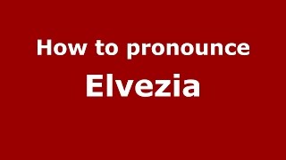 How to pronounce Elvezia