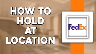 How To Hold at Location on FedEx (Quick Tutorial)