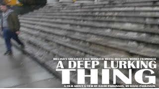 A Deep Lurking Thing: A Short Film About A Short Film About The Muckross Lake Monster