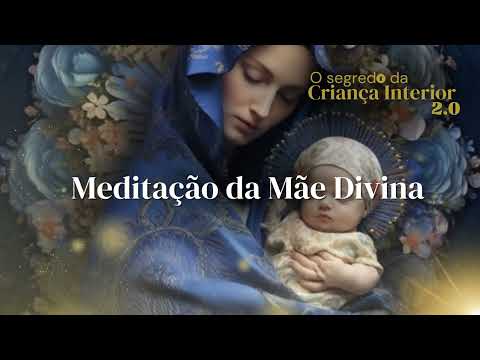 Meditação da Mãe Divina - O segredo da Criança Interior